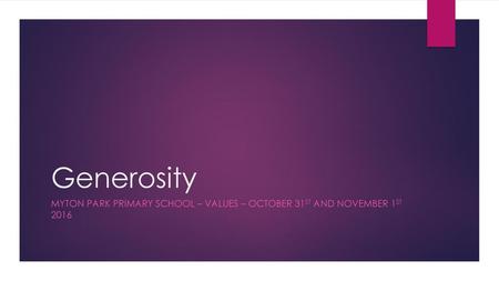 Generosity Myton Park Primary school – values – October 31st and November 1st 2016.