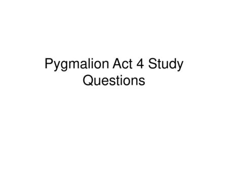 Pygmalion Act 4 Study Questions