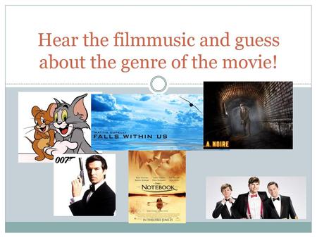 Hear the filmmusic and guess about the genre of the movie!