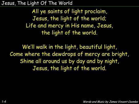 All ye saints of light proclaim, Jesus, the light of the world;