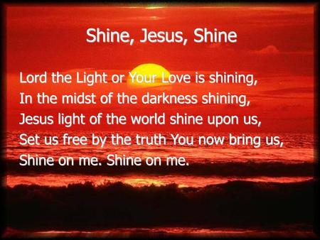 Shine, Jesus, Shine Shine, Jesus, Shine