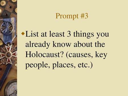 Prompt #3 List at least 3 things you already know about the Holocaust? (causes, key people, places, etc.)