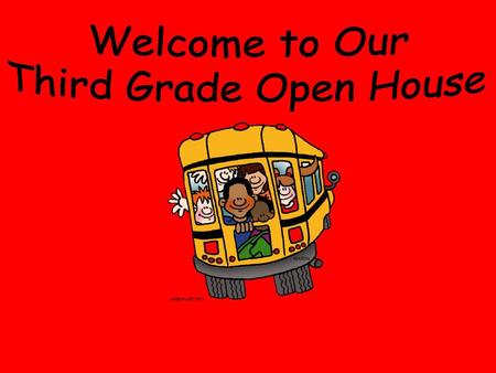 Welcome to Our Third Grade Open House.