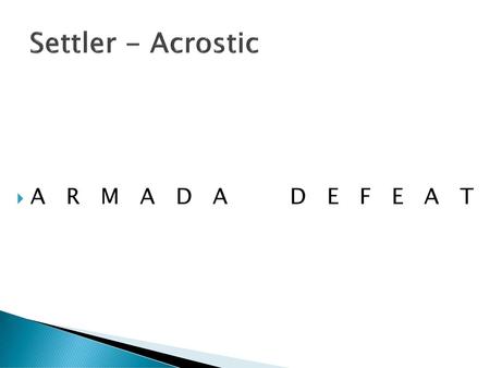 Settler - Acrostic A R M A D A D E F E A T.