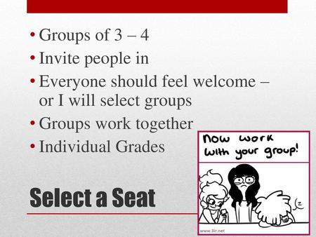 Select a Seat Groups of 3 – 4 Invite people in