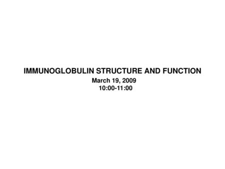 IMMUNOGLOBULIN STRUCTURE AND FUNCTION