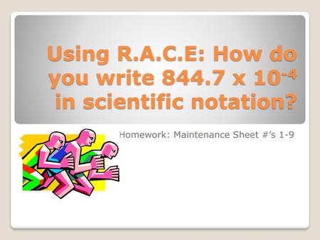 Using R.A.C.E: How do you write x 10-4 in scientific notation?