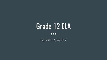 Grade 12 ELA Semester 2, Week 2.