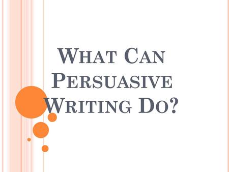 What Can Persuasive Writing Do?