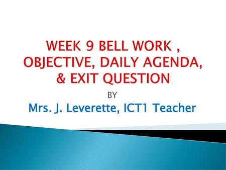 WEEK 9 BELL WORK , OBJECTIVE, DAILY AGENDA, & EXIT QUESTION