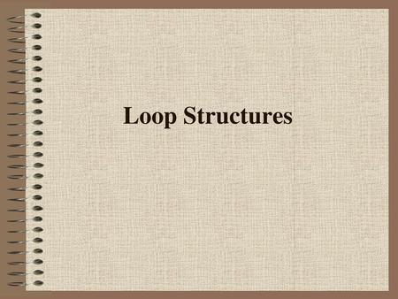 Loop Structures.