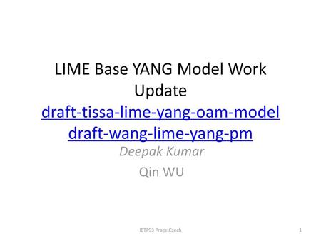 LIME Base YANG Model Work Update draft-tissa-lime-yang-oam-model draft-wang-lime-yang-pm Deepak Kumar Qin WU IETF93 Prage,Czech.