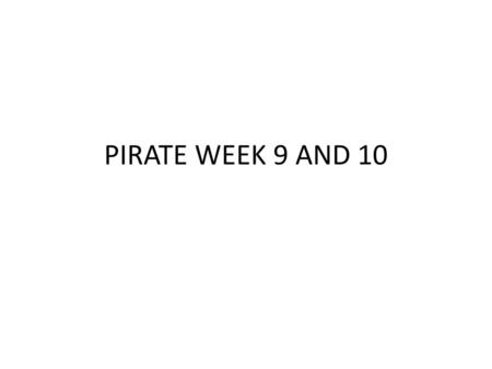 PIRATE WEEK 9 AND 10.