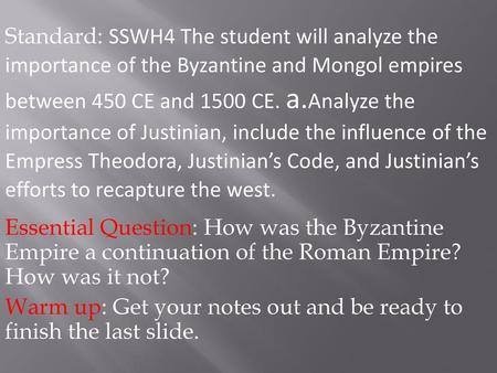 Standard: SSWH4 The student will analyze the importance of the Byzantine and Mongol empires between 450 CE and 1500 CE. a.Analyze the importance of.