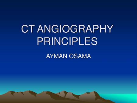 CT ANGIOGRAPHY PRINCIPLES