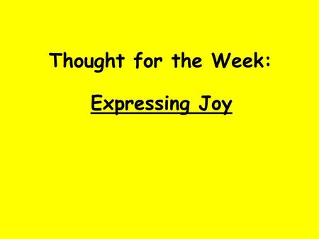 Thought for the Week: Expressing Joy.