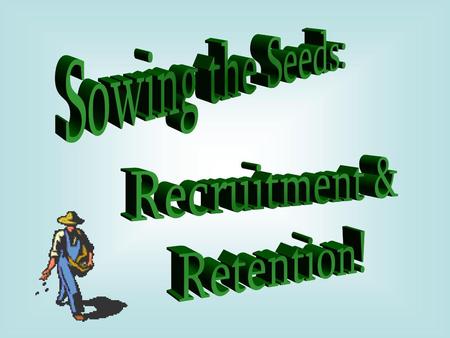 Sowing the Seeds: Recruitment & Retention!.