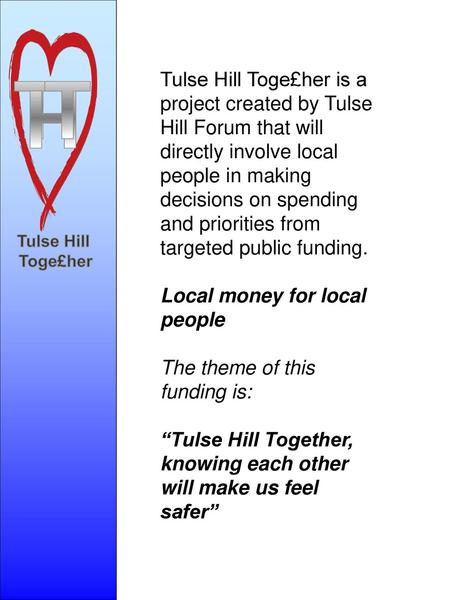 T H Tulse Hill Toge£her Tulse Hill Toge£her is a project created by Tulse Hill Forum that will directly involve local people in making decisions on spending.