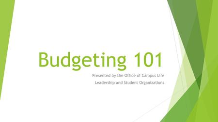 Budgeting 101 Presented by the Office of Campus Life