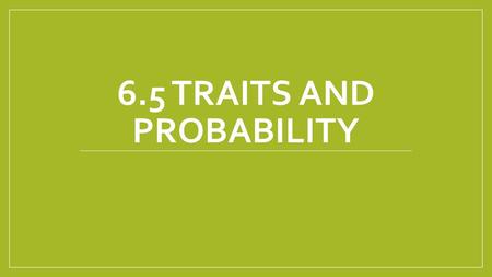 6.5 Traits and Probability