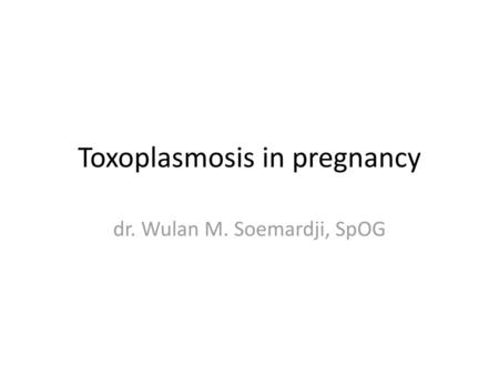 Toxoplasmosis in pregnancy