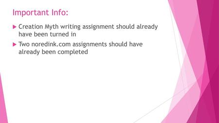 Important Info: Creation Myth writing assignment should already have been turned in Two noredink.com assignments should have already been completed.