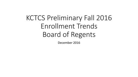 KCTCS Preliminary Fall 2016 Enrollment Trends Board of Regents