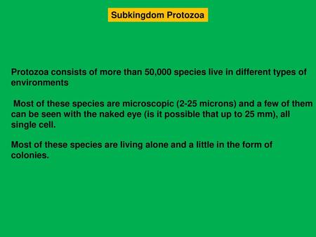 Subkingdom Protozoa Protozoa consists of more than 50,000 species live in different types of environments Most of these species are microscopic (2-25.