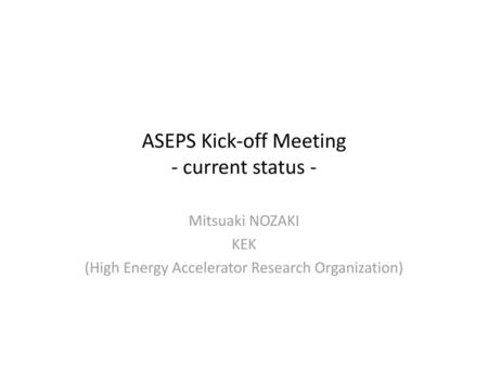 ASEPS Kick-off Meeting - current status -