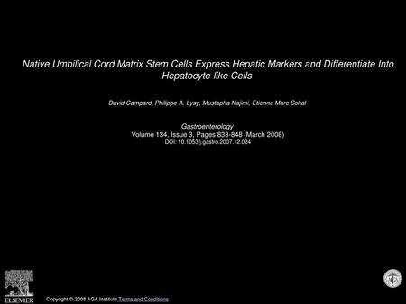 Native Umbilical Cord Matrix Stem Cells Express Hepatic Markers and Differentiate Into Hepatocyte-like Cells  David Campard, Philippe A. Lysy, Mustapha.