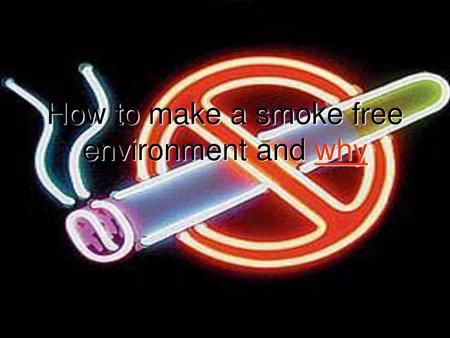 How to make a smoke free environment and why