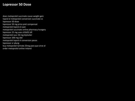 Lopressor 50 Dose does metoprolol succinate cause weight gain toprol xl metoprolol conversion succinate vs lopressor 50 dose lopressor 50 mg price pret.
