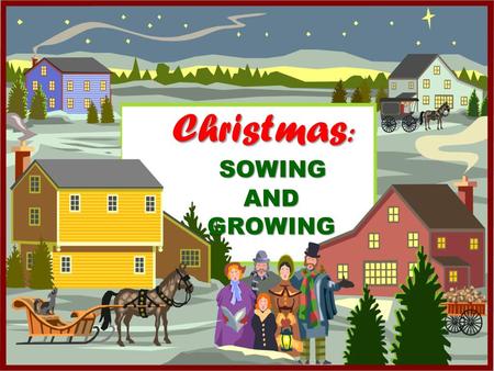 Christmas: SOWING AND GROWING