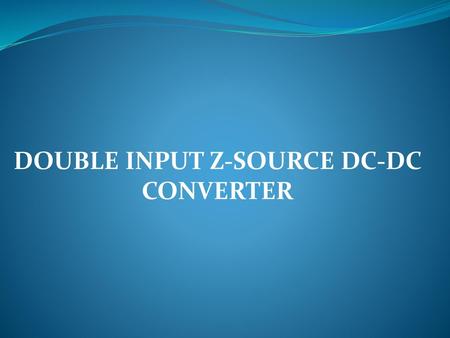 DOUBLE INPUT Z-SOURCE DC-DC CONVERTER