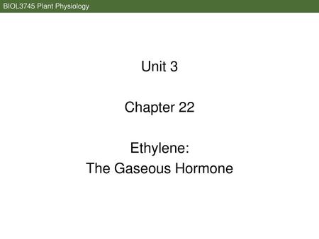 Unit 3 Chapter 22 Ethylene: The Gaseous Hormone