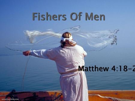 Fishers Of Men Matthew 4:18-22.