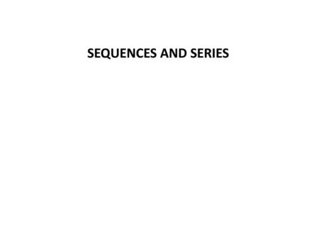 SEQUENCES AND SERIES.