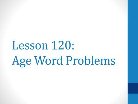 Lesson 120: Age Word Problems