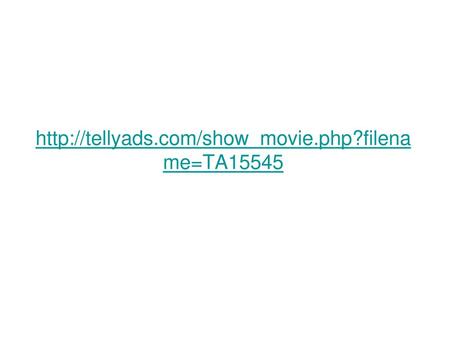 Http://tellyads.com/show_movie.php?filename=TA15545.