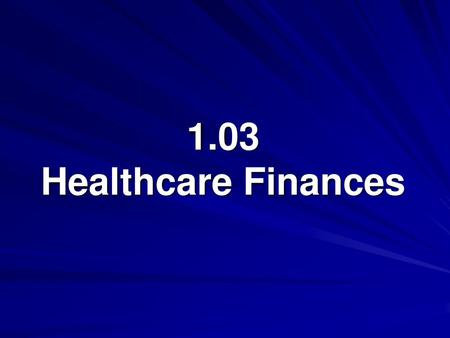 1.03 Healthcare Finances.