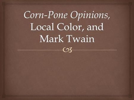 Corn-Pone Opinions, Local Color, and Mark Twain