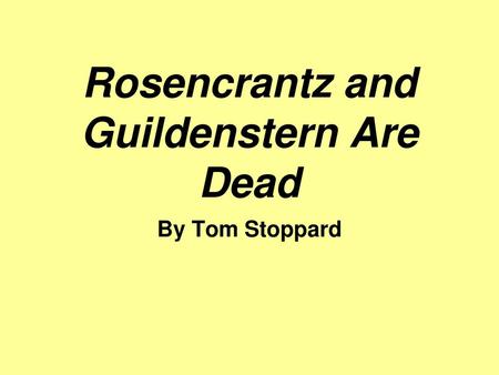 Rosencrantz and Guildenstern Are Dead