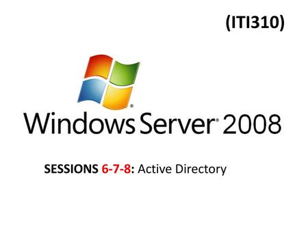 (ITI310) SESSIONS 6-7-8: Active Directory.