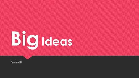 Big Ideas Review!!!!.