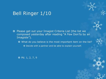 Bell Ringer 1/10 Please get out your Imagist Criteria List (the list we composed yesterday after reading “A Few Don’ts by an Imagiste”). What do you.