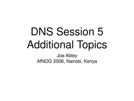 DNS Session 5 Additional Topics