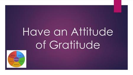 Have an Attitude of Gratitude