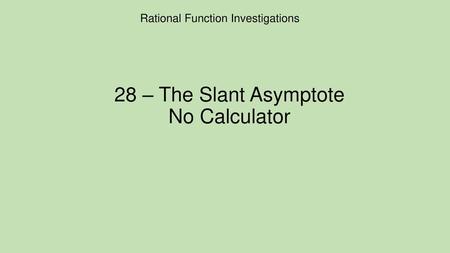 28 – The Slant Asymptote No Calculator