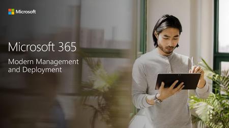 Microsoft 365 Modern Management and Deployment.