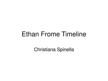 Ethan Frome Timeline Christiana Spinella.